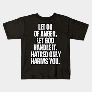 Inspirational and Motivational Quotes for Success - Let Go of Anger, Let God Handle It. Hatred Only Harms You Kids T-Shirt